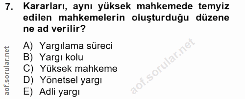 7. soru: Kararları, aynı yüksek mahkemede temyiz edilen mahkemelerin oluşturduğu düzene ne ad verilir? A) Yargılama süreci B)…