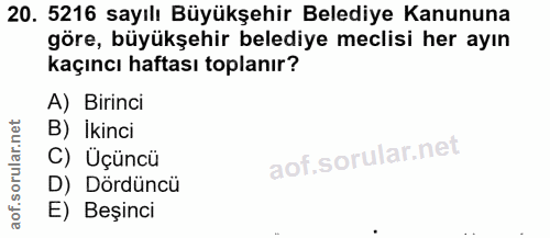 20. soru: 5216 sayılı Büyükşehir Belediye Kanununa göre, büyükşehir belediye meclisi her ayın kaçıncı haftası toplanır? A) Biri…