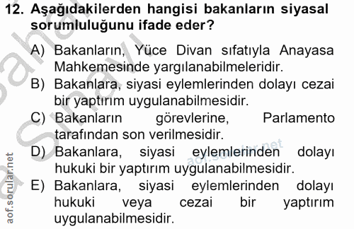 12. soru: Aşağıdakilerden hangisi bakanların siyasal sorumluluğunu ifade eder? A) Bakanların, Yüce Divan sıfatıyla Anayasa Mahk…