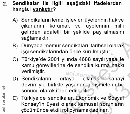 2. soru: Sendikalar ile ilgili aşağıdaki ifadelerden hangisi yanlıştır? A) Sendikaların temel işlevleri üyelerinin hak ve çıka…