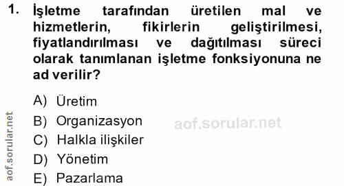 1. soru: İşletme tarafindan üretilen mal ve hizmetlerin, fikirlerin gelistirilmesi, fiyatlandırılması ve dağıtılması süreci ol…