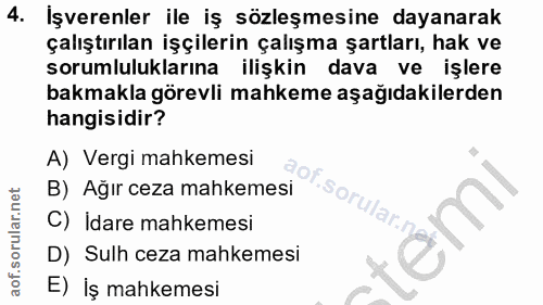 4. soru: İşverenler ile iş sözleşmesine dayanarak çalıştırılan işçilerin çalışma şartları, hak ve sorumluluklarına ilişkin dav…