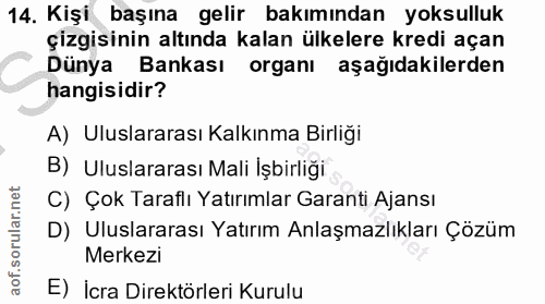 14. soru: Kişi başına gelir bakımından yoksulluk çizgisinin altında kalan ülkelere kredi açan Dünya Bankası organı aşağıdakiler…