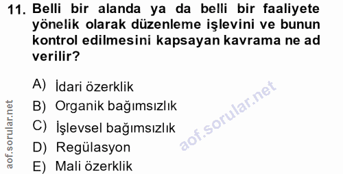 11. soru: Belli bir alanda ya da belli bir faaliyete yönelik olarak düzenleme işlevini ve bunun kontrol edilmesini kapsayan kav…