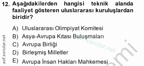 12. soru: Aşağıdakilerden hangisi teknik alanda faaliyet gösteren uluslararası kuruluşlardan biridir? A) Uluslararası Olimpiyat…