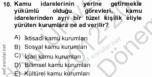 10. soru: Kamu idarelerinin yerine getirmekle yükümlü olduğu görevleri, kamu idarelerinden ayrı bir tüzel kişilik eliyle yürüte…