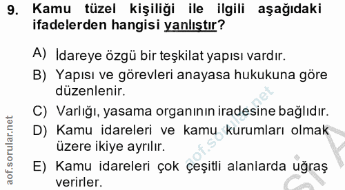 9. soru: Kamu tüzel kişiliği ile ilgili aşağıdaki ifadelerden hangisi yanlıştır? A) İdareye özgü bir teşkilat yapısı vardır. B…