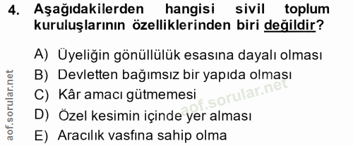 4. soru: Aşağıdakilerden hangisi sivil toplum kuruluşlarının özelliklerinden biri değildir? A) Üyeliğin gönüllülük esasına day…