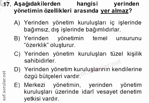 17. soru: Aşağıdakilerden hangisi yerinden yönetimin özellikleri arasında yer almaz? A) Yerinden yönetim kuruluşları iç işlerin…