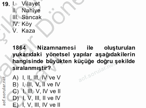 19. soru: | Vilayet Il. Nahiye IIl. Sancak IV. Köy V. Kaza 1864 Nizamnamesi ile oluşturulan yukarıdaki yönetsel yapılar aşağıda…