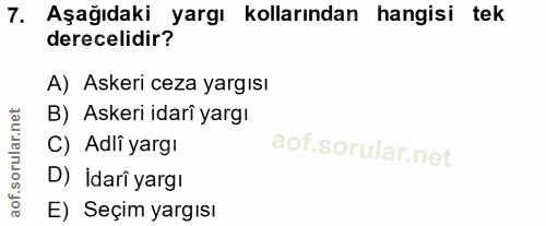 7. soru: Aşağıdaki yargı kollarından hangisi tek derecelidir? A) Askeri ceza yargısı B) Askeri idarî yargı C) Adlî yargı D) İd…