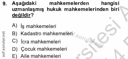 9. soru: Aşağıdaki mahkemelerden hangisı uzmanlaşmış hukuk mahkemelerinden biri değildir? A) İş mahkemeleri esI B) Kadastro ma…