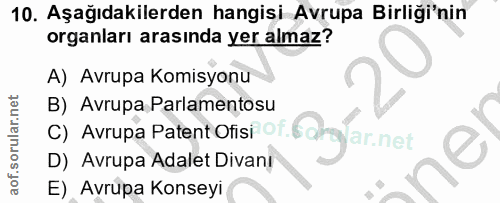 10. soru: Aşağıdakilerden hangisi Avrupa Birliği'nin organları arasında yer almaz? A) Avrupa Komisyonu C) Avrupa Patent Ofisi o…