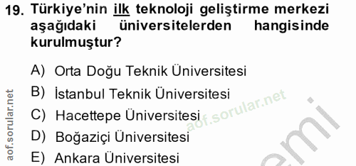 19. soru: Türkiye'nin ilk teknoloji geliştirme merkezi aşağıdaki üniversitelerden hangisinde kurulmuştur? A) Orta Doğu Teknik Ü…