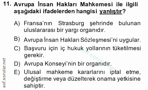 11. soru: Avrupa İnsan Hakları Mahkemesi ile ilgili aşağıdaki ifadelerden hangisi yanlıştır? A) Fransa'nın Strasburg şehrinde b…