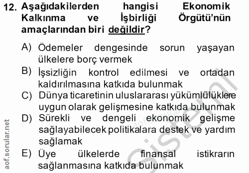12. soru: Aşağıdakilerden hangisi Ekonomik Kalkınma ve Işbirliği Örgütü'nün amaçlarından biri değildir? A) Odemeler dengesinde…
