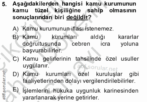 5. soru: Aşağıdakilerden hangisi kamu kurumunun kamu tüzel kişiliğine sahip olmasının sonuçlarından biri değildir? A) Kamu kur…