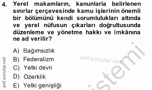 4. soru: Yerel makamların, kanunlarla belirlenen sınırlar çerçevesinde kamu işlerinin önemli bir bölümünü kendi sorumlulukları…