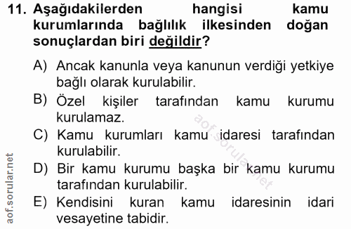 11. soru: Aşağıdakilerden hangisi kamu kurumlarında bağlılık ilkesinden doğan sonuçlardan biri değildir? A) Ancak kanunla veya…
