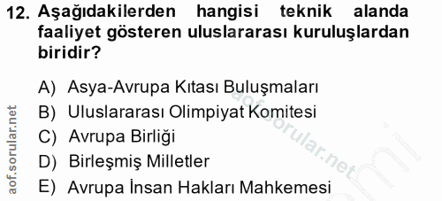 12. soru: Aşağıdakilerden hangisi teknik alanda faaliyet gösteren uluslararası kuruluşlardan biridir? A) Asya-Avrupa Kıtası Bul…