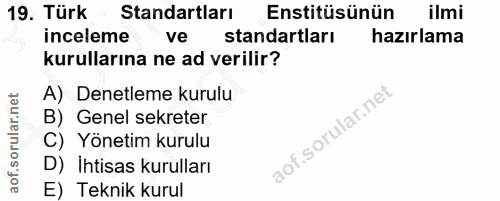 19. soru: Türk Standartları Enstitüsünün ilmi inceleme ve standartları hazırlama kurullarına ne ad verilir? A) Denetleme kurulu…