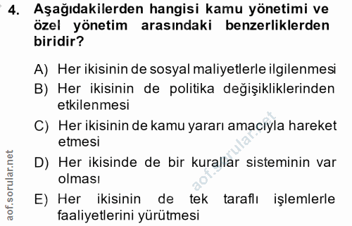 4. soru: Aşağıdakilerden hangisi kamu yönetimi ve özel yönetim arasındaki benzerliklerden biridir? A) Her ikisinin de sosyal m…