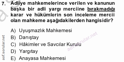 7. soru: Adliye mahkemelerince verilen ve kanunun başka bir adli yargı merciine bırakmadığı karar ve hükümlerin son inceleme m…