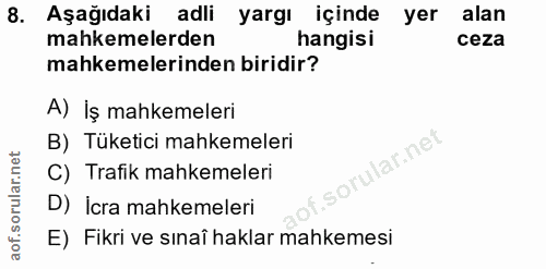 8. soru: Aşağıdaki adli yargi içinde yer alan mahkemelerden hangisi ceza mahkemelerinden biridir? A) İş mahkemeleri B) Tüketic…