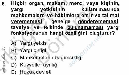 6. soru: Hiçbir organ, makam, merci veya kişinin, yargi yetkisinin kullanılmasında mahkemelere ve hâkimlere emir ve talimat ve…