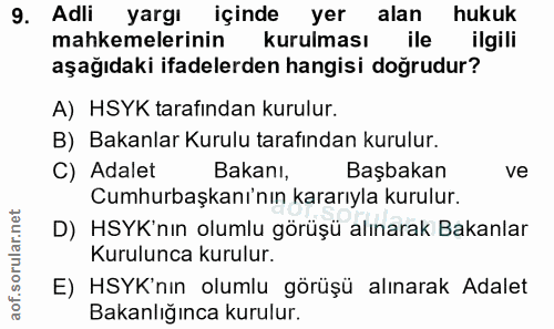 9. soru: Adli yargı içinde yer alan hukuk mahkemelerinin kurulması ile ilgili aşağıdaki ifadelerden hangisi dogrudur? A) HSYK…
