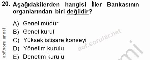 20. soru: Aşağıdakilerden hangisi iller Bankasının organlarından biri değildir? A) Genel müdür B) Genel kurul orular.net C) Yük…