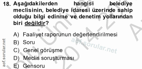 18. soru: Aşağıdakilerden hangisi belediye meclisinin, belediye idaresi üzerinde sahip olduğu bilgi edinme ve denetim yollarınd…