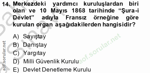 14. soru: Merkezdeki yardımcı kuruluşlardan biri olan ve 10 Mayıs 1868 tarihinde "Şura-i Devlet" adıyla " Fransız örneğine göre…