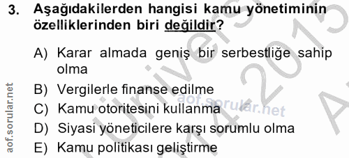 3. soru: Aşağıdakilerden hangisi kamu yönetiminin özelliklerinden biri değildir? A) Karar almada geniş bir serbestliğe sahip o…