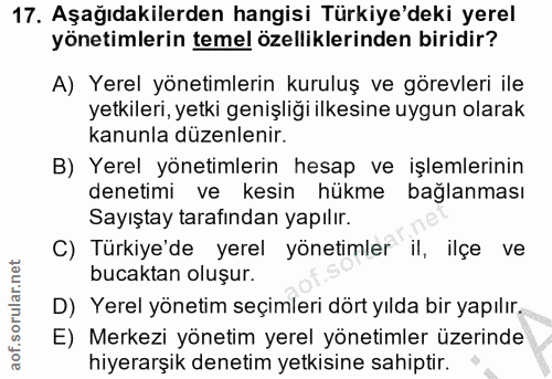 17. soru: Aşağıdakilerden hangisi Türkiye'deki yerel yönetimlerin temel özelliklerinden biridir? A) Yerel yönetimlerin kuruluş…