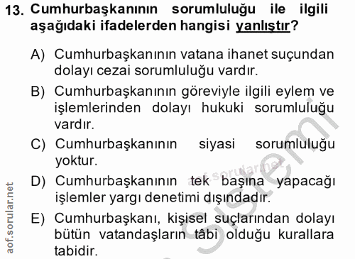 13. soru: Cumhurbaşkanının sorumluluğu ile ilgili aşağıdaki ifadelerden hangisi yanlıştır? A) Cumhurbaşkanının vatana ihanet su…