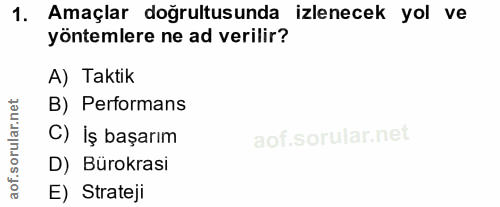1. soru: Amaçlar doğrultusunda izlenecek yol ve yöntemlere ne ad verilir? A) Taktik orular.net B) Performans C) İş başarım D)…