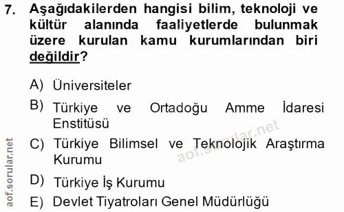 7. soru: Aşağıdakilerden hangisi bilim, teknoloji ve kültür alanında faaliyetlerde bulunmak üzere kurulan kamu kurumlarından b…