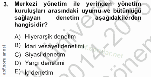 3. soru: Merkezi yönetim ile yerinden yönetim kuruluşları arasındaki uyumu ve bütünlüğü sağlayan denetim aşağıdakilerden hangi…