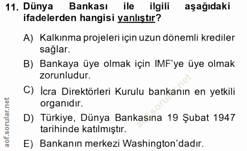 11. soru: Dünya Bankası ile ilgili aşağıdaki ifadelerden hangisi yanlıştır? A) Kalkınma projeleri için uzun dönemli krediler sa…