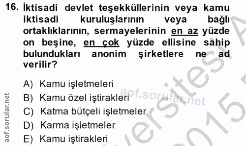 16. soru: İktisadi devlet teşekküllerinin veya kamu iktisadi kuruluşlarının veya bağlı ortaklıklarının, sermayelerinin en az yü…