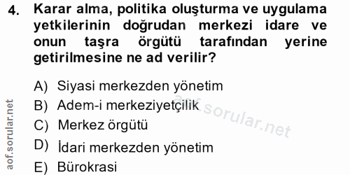 4. soru: Karar alma, politika oluşturma ve uygulama yetkilerinin doğrudan merkezi idare ve onun taşra örgütü tarafindan yerine…