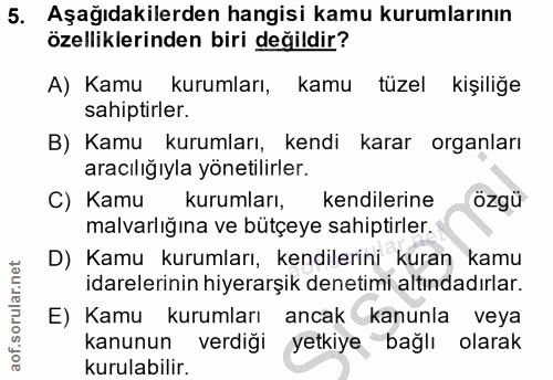 5. soru: Aşağıdakilerden hangisi kamu kurumlarının özelliklerinden biri değildir? A) Kamu kurumları, kamu tüzel kişiliğe sahip…
