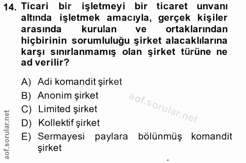 14. soru: Ticari bir işletmeyi bir ticaret unvanı altında işletmek amacıyla, gerçek kişiler arasında kurulan ve ortaklarından h…