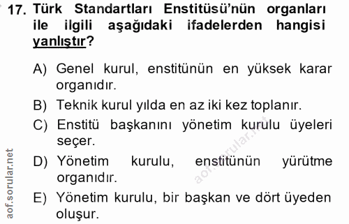 17. soru: Türk Standartları Enstitüsü'nün organları ile ilgili aşağıdaki ifadelerden hangisi yanlıştır? A) Genel kurul, enstitü…