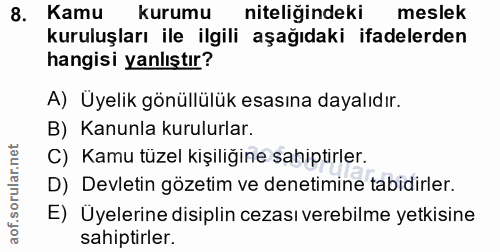 8. soru: Kamu kurumu niteliğindeki meslek kuruluşları ile ilgili aşağıdaki ifadelerden hangisi yanlıştır? A) Üyelik gönüllülük…