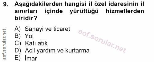 9. soru: Aşağıdakilerden hangisi il özel idaresinin il sinirları içinde yürüttüğü hizmetlerden biridir? A) Sanayi ve ticaret B…
