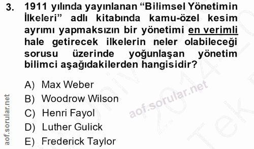 3. soru: 1911 yılında yayınlanan "Bilimsel Yönetimin İlkeleri" adlı kitabında kamu-özel kesim ayrımı yapmaksızın bir yönetimi…