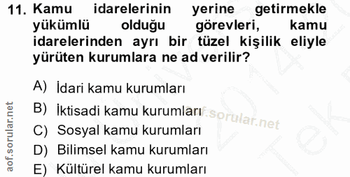 11. soru: Kamu idarelerinin yerine getirmekle yükümlü olduğu görevleri, kamu idarelerinden ayrı bir tüzel kişilik eliyle yürüte…