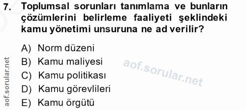 7. soru: Toplumsal sorunları tanımlama ve bunların çözümlerini belirleme faaliyeti şeklindeki kamu yönetimi unsuruna ne ad ver…